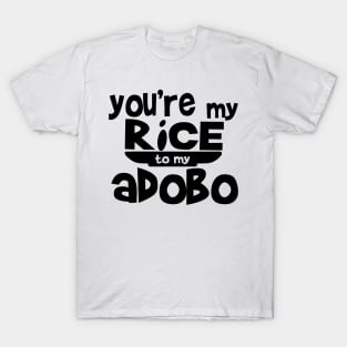 You're my rice to my adobo Black text T-Shirt